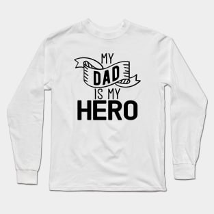 My Dad Is My Hero Gift Fathers Day Dad Hero Gift Long Sleeve T-Shirt